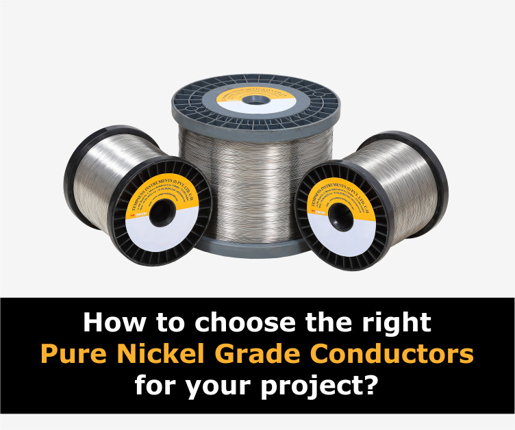 How to Choose the right Pure Nickel Grade Conductors for your project?